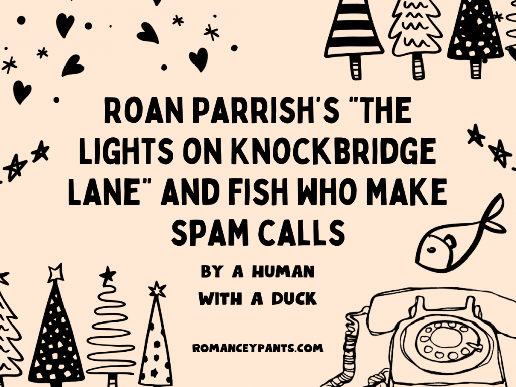 The title of the piece takes center place: 'Roan Parrish's "The Lights On Knockbridge Lane" and Fish Who Make Spam Calls.' Around the lettering are doodled Christmas trees and hearts, as well as a telephone with a fish floating towards it.